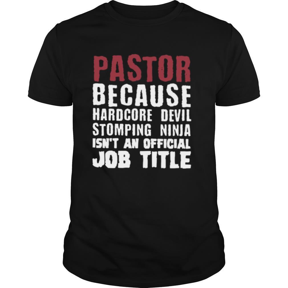 Pastor Because Hardcore Devil Stomping Ninja Isn’t An Official Job Title shirt
