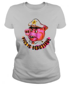 Pigs Is Beautiful shirt