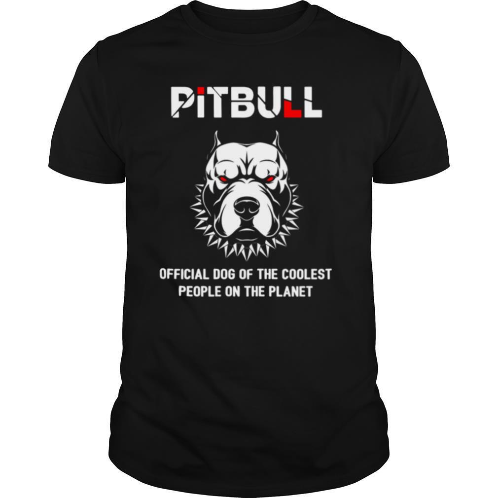 Pitbull Official Dog Of The Coolest People On The Planet shirt
