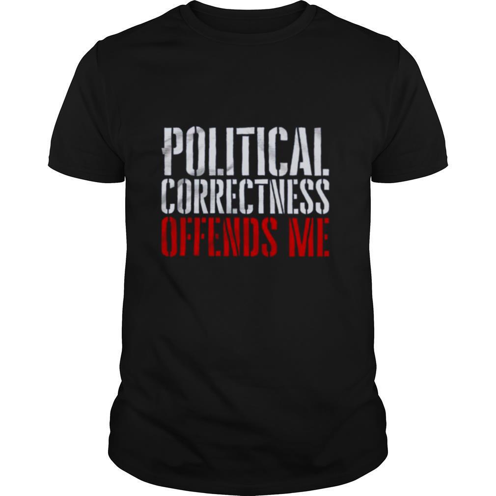 Political Correctness Offends Me shirt