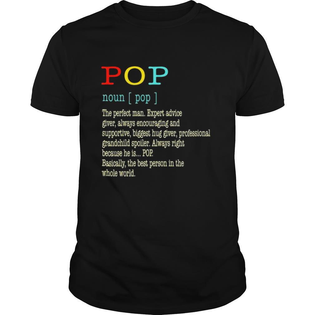 Pop Noun Pop The Perfect Man Expert Advice Giver Always Encouraging And Supportive shirt