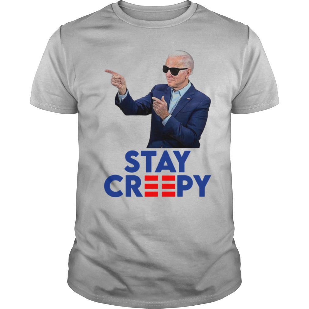 President Joe Biden Stay Creepy shirt