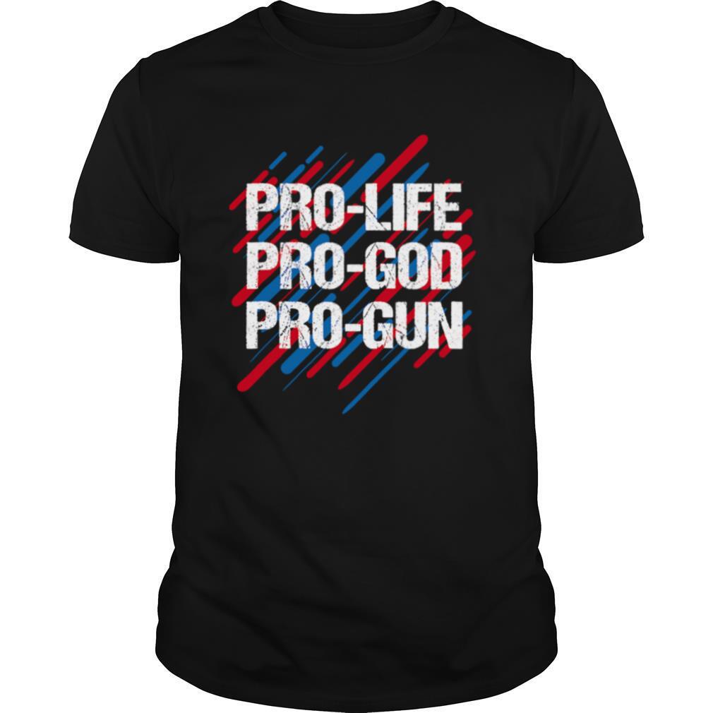 Pro Life Pro God Pro Gun Patriotic Americans shirt