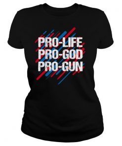 Pro Life Pro God Pro Gun Patriotic Americans shirt