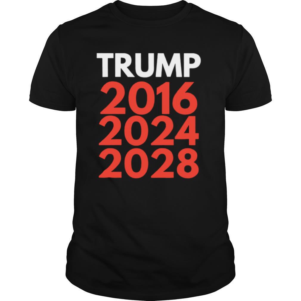 Re election The trump trilogy 2016 2024 2028 shirt