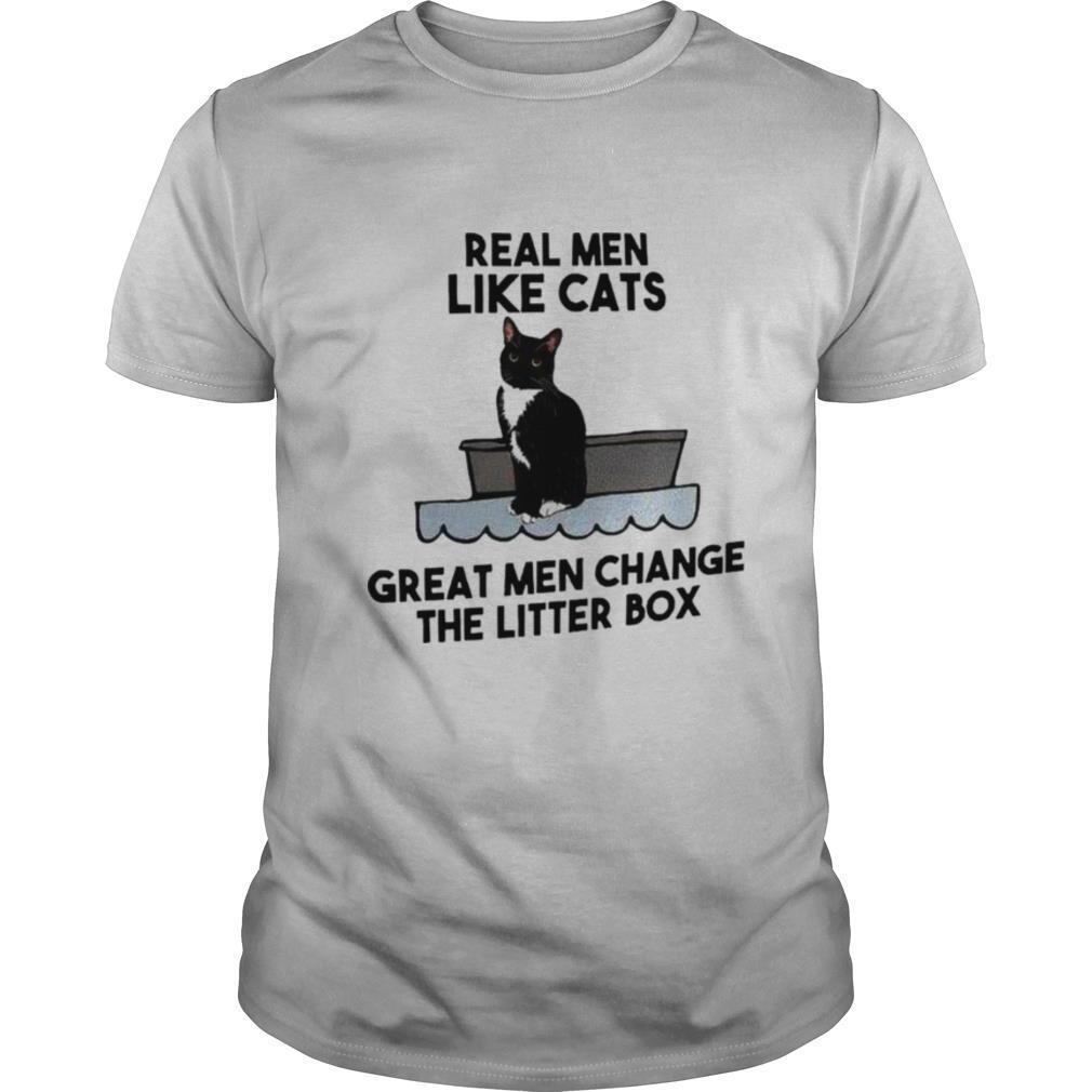 Real Men Like Cats Great Men Change The Litter Box shirt