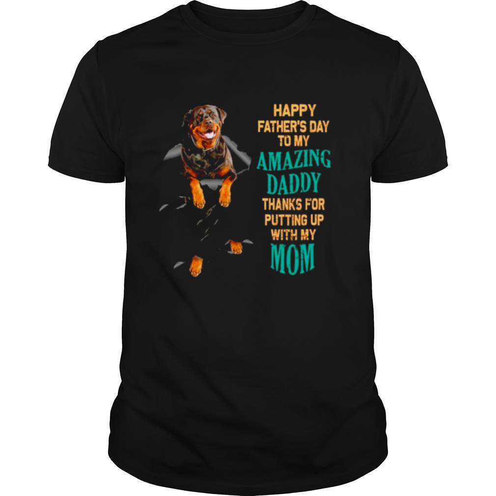 Rottweiler Happy fathers day to my amazing daddy thank for putting up shirt