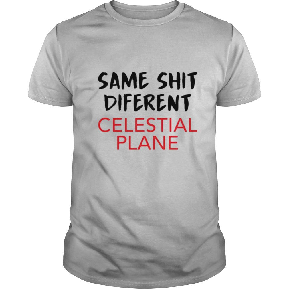 Same shit different celestial plane shirt