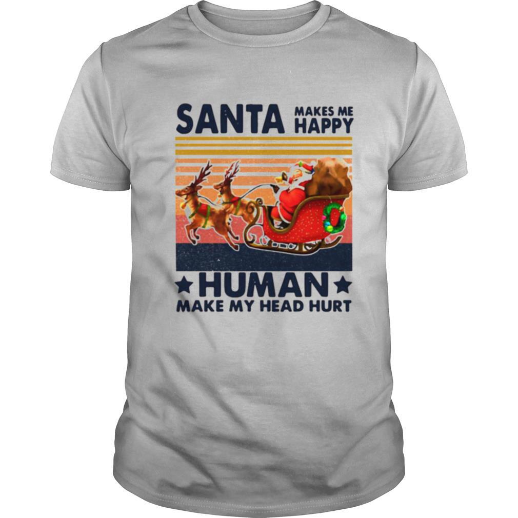 Santa Makes Me Happy Humans Make My Head Hurt Vintage shirt