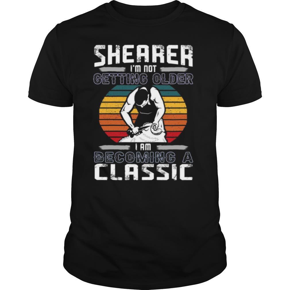 Shearer Im Not Getting Older I Am Becoming A Classic shirt