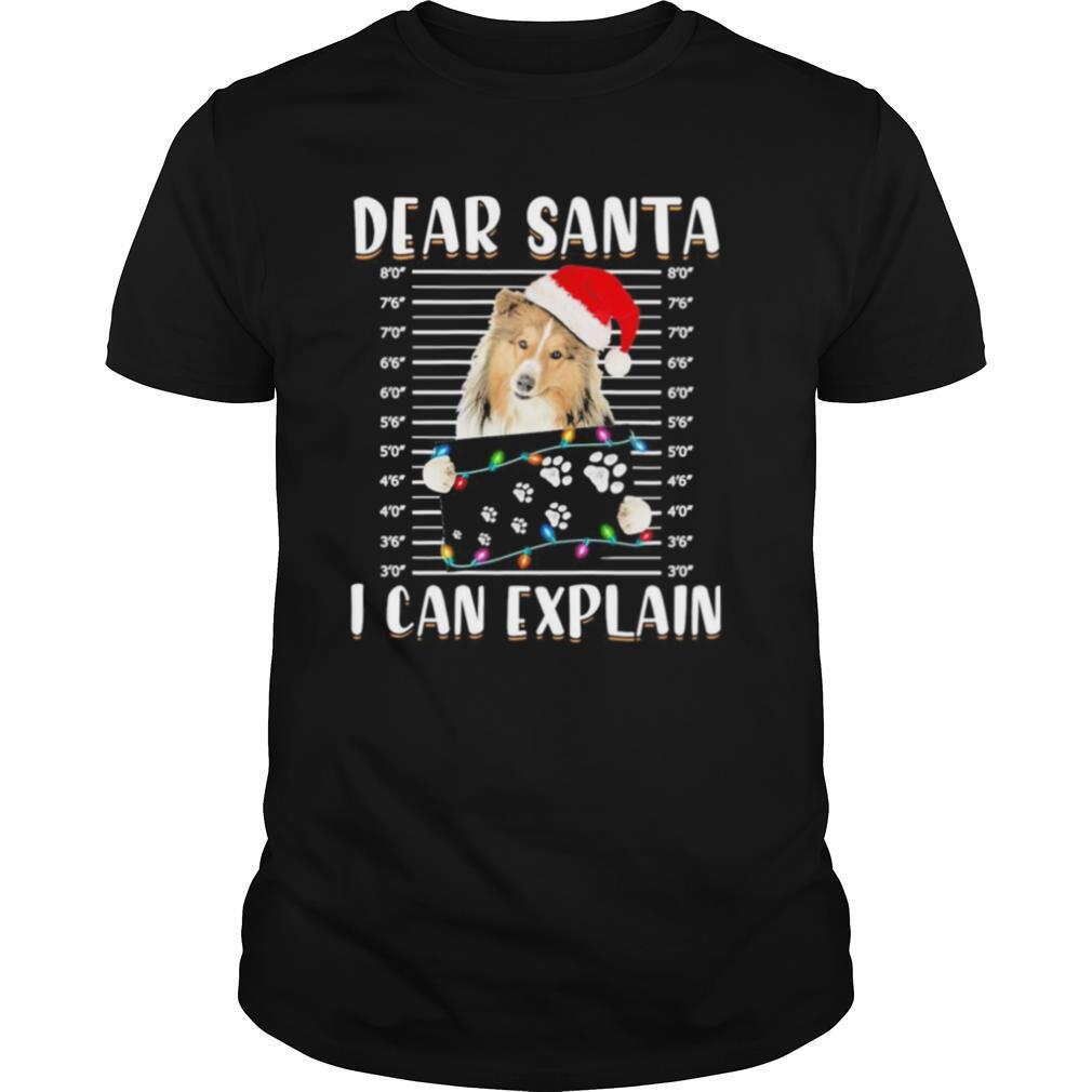 Shetland Sheepdog Dear Santa I can Explain Christmas sweater shirt