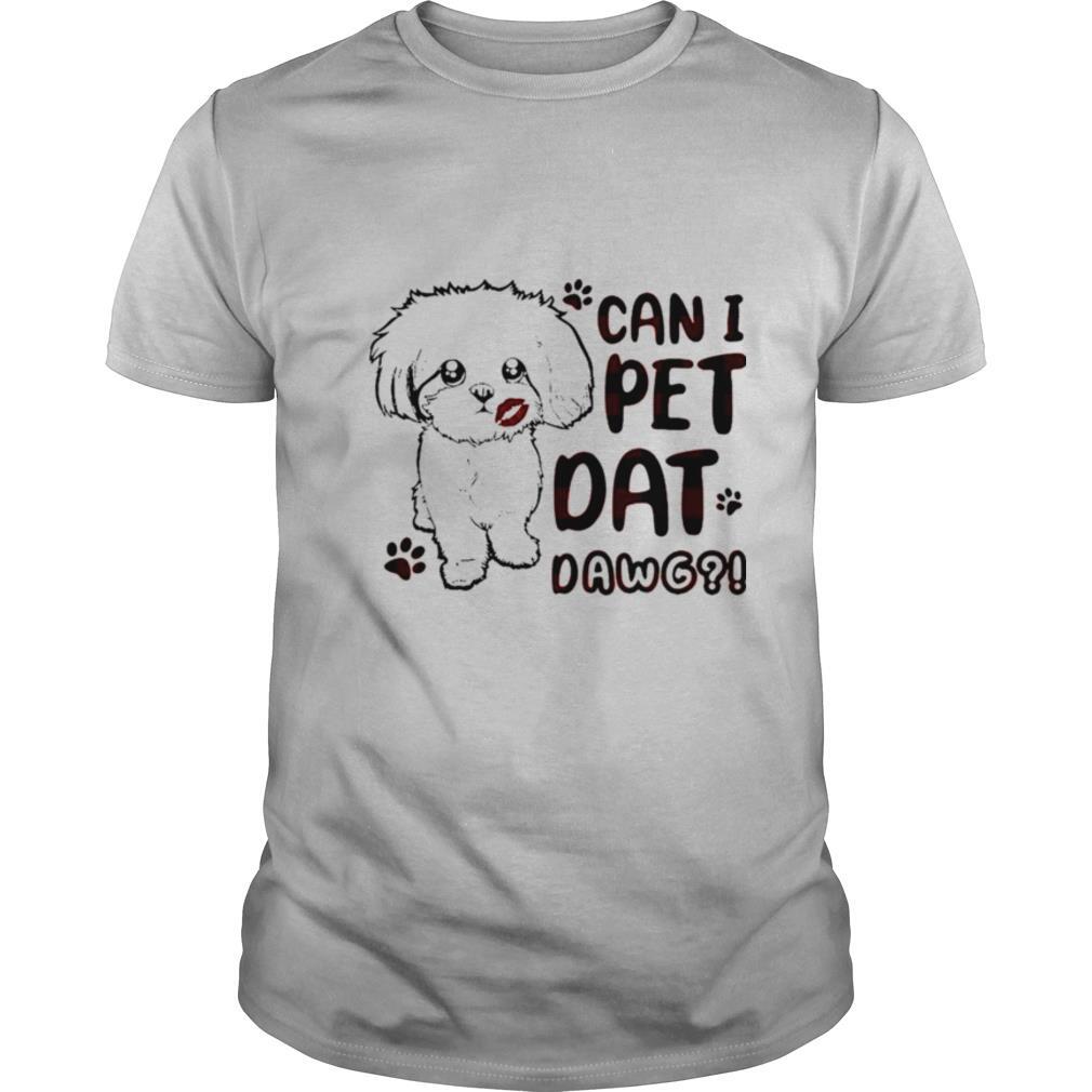 Shih Tzu Can I Pet Dat Dawg shirt