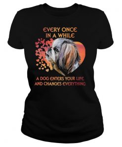 Shih Tzu Every Once In A While A Dog Enters Your Life And Changes Everything shirt