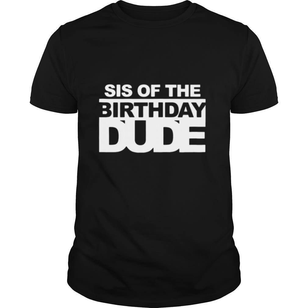 Sis Of The Birthday Gude shirt