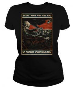 Skeleton racing everything will kill you so choose something shirt
