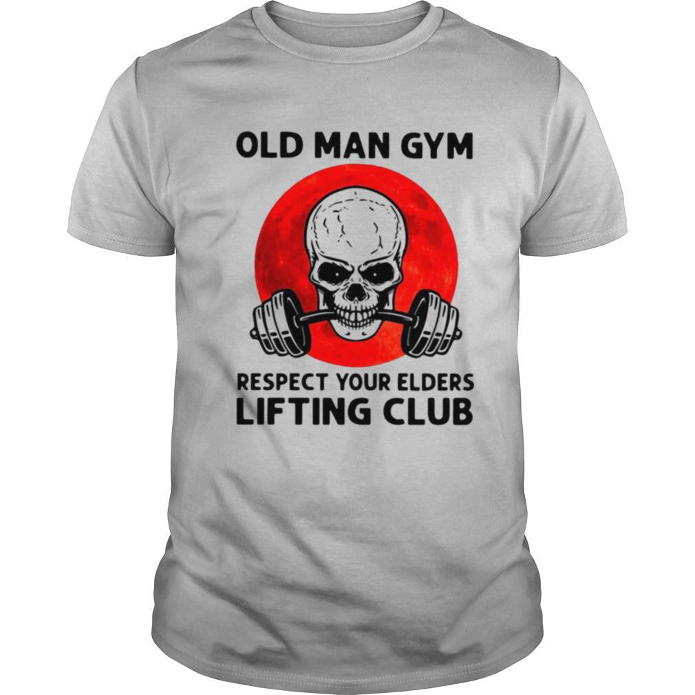 Skull Old Man Gym Respect Your Elders Lifting Club shirt