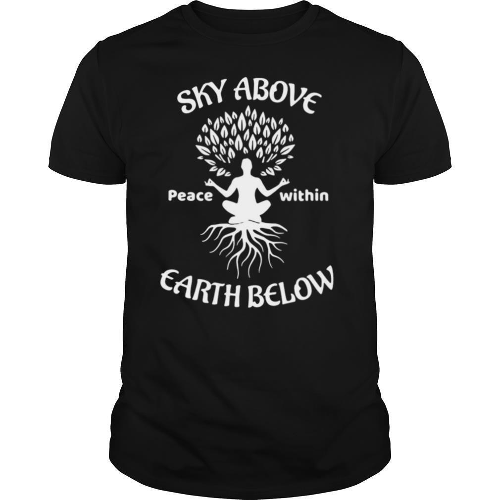Sky Above Peace Within Earth Below Yoga shirt