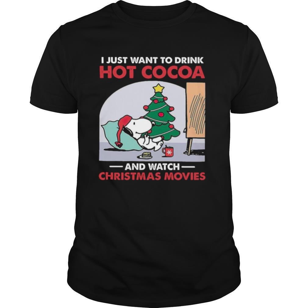 Snoopy I Just Want To Drink Hot Cocoa And Watch Christmas Movies shirt