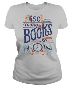 So Many Books So Little Time shirt