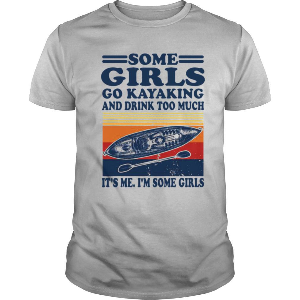 Some Girls Go Kayaking And Drink Too Much It’s Me Im Some Girls Line Vintage Retro shirt