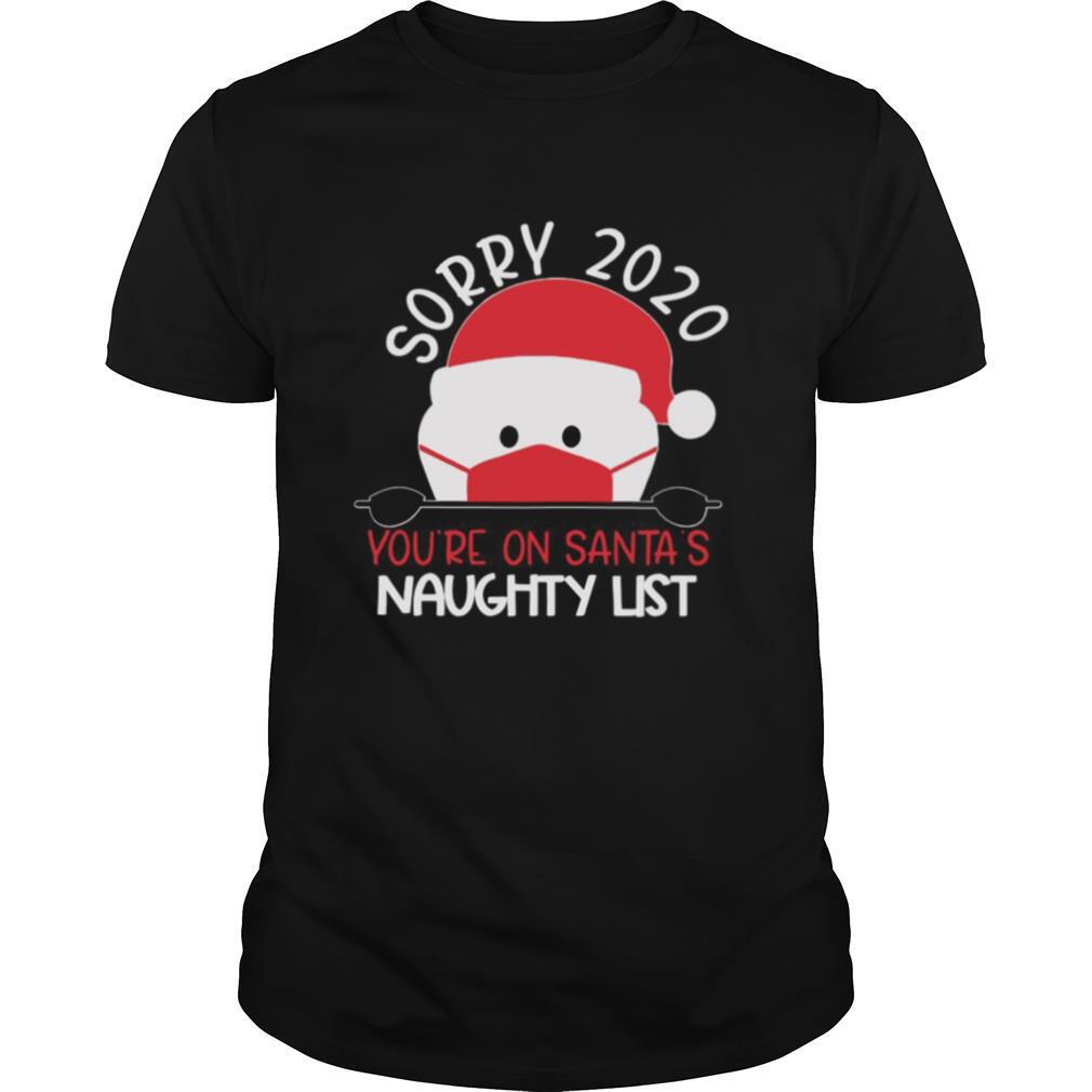Sorry 2020 Youre On Santas Naughty List shirt
