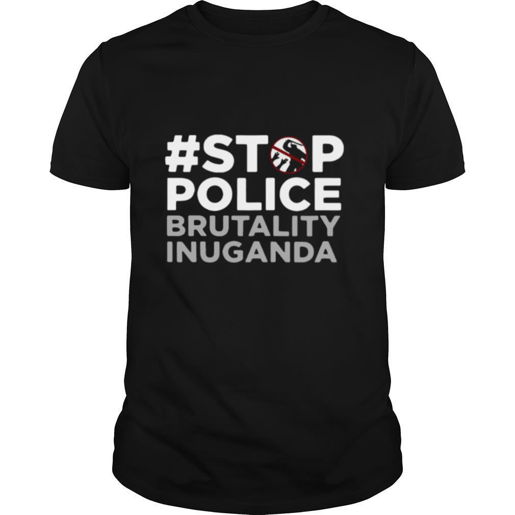 Stop Police Brutality Inuganda shirt