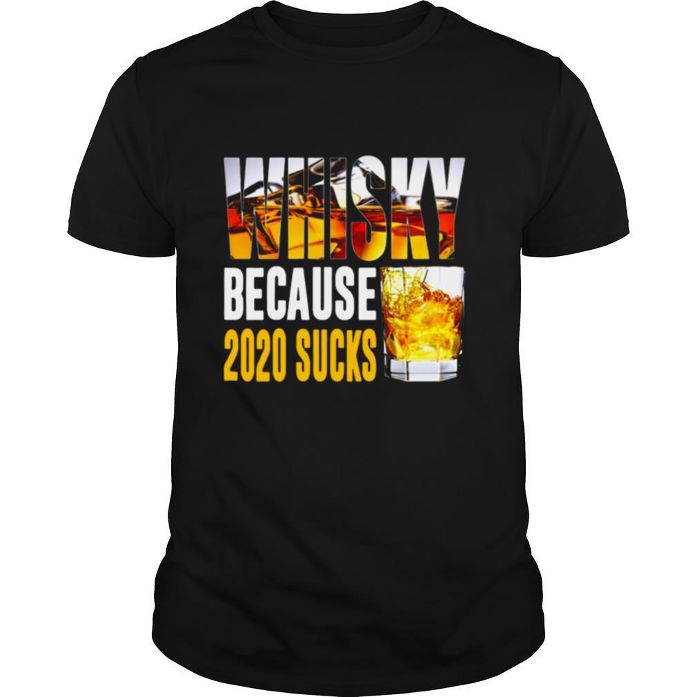 Super Whisky Because 2020 Sucks shirt