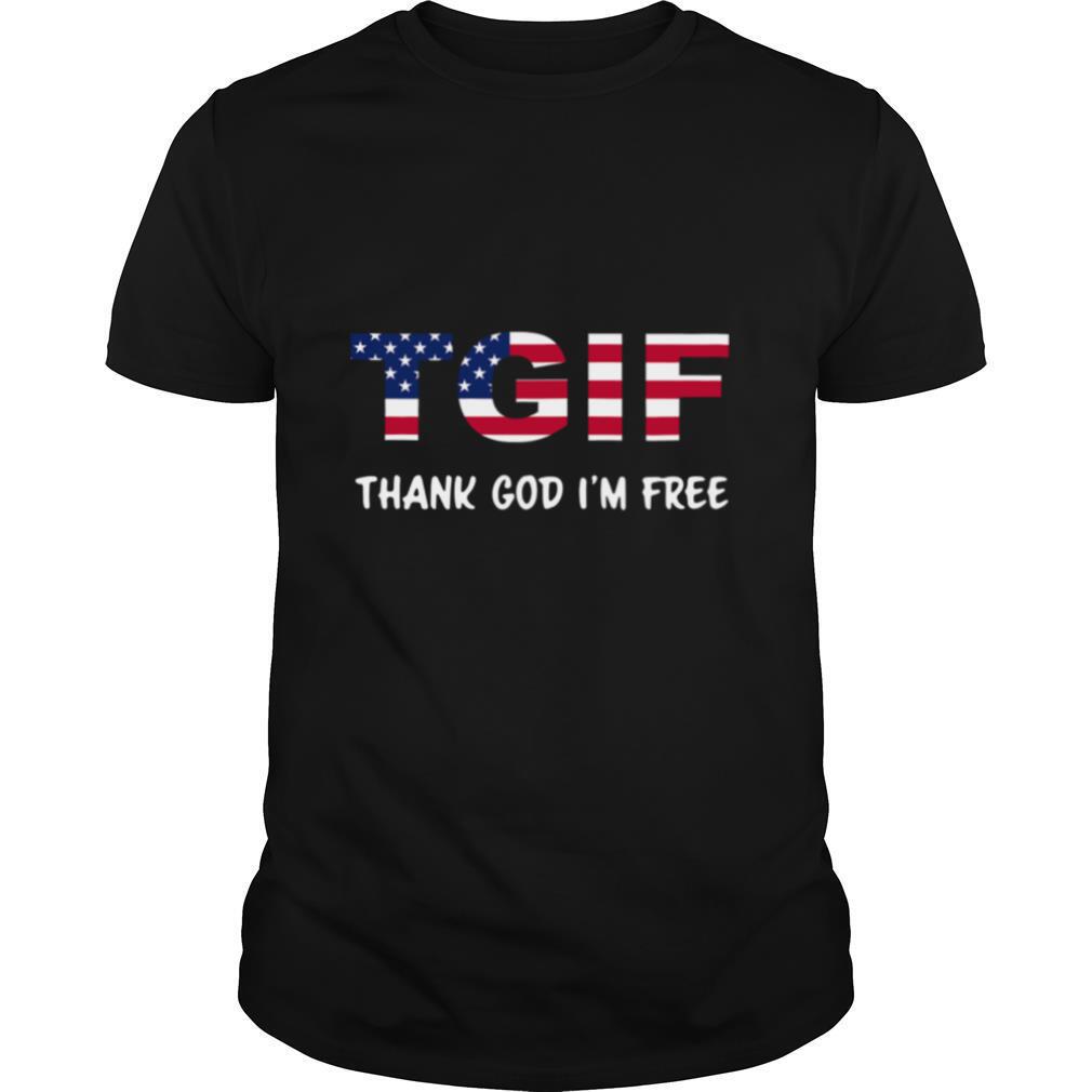 Tgif Thank God I’m Free shirt