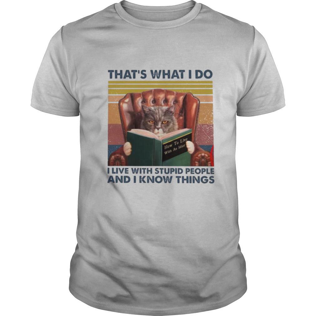 That’s What I Do I Live With Stupid People And I Know Things Vintage shirt