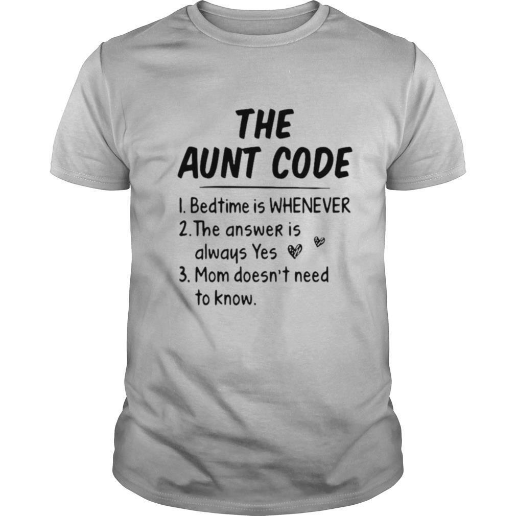 The Aunt Code Bedtime Is Whenever The Answer Is Always Yes Mom Doesn’t Need To Know shirt