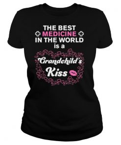 The Best Medicine In The World Is A Grandchild’s Kiss shirt