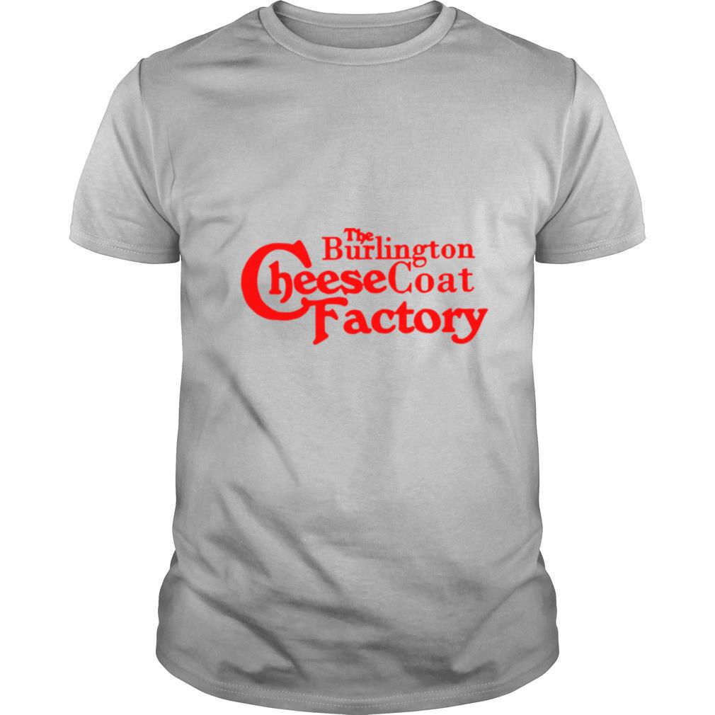 The Burlington Cheesecoat Factory shirt