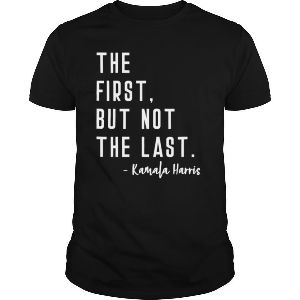 The First But Not The Last I May Be The First Girl shirt