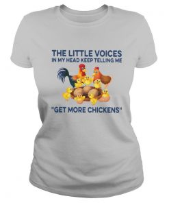 The Little Voices In My Head Keep Telling Me Get More Chickens shirt