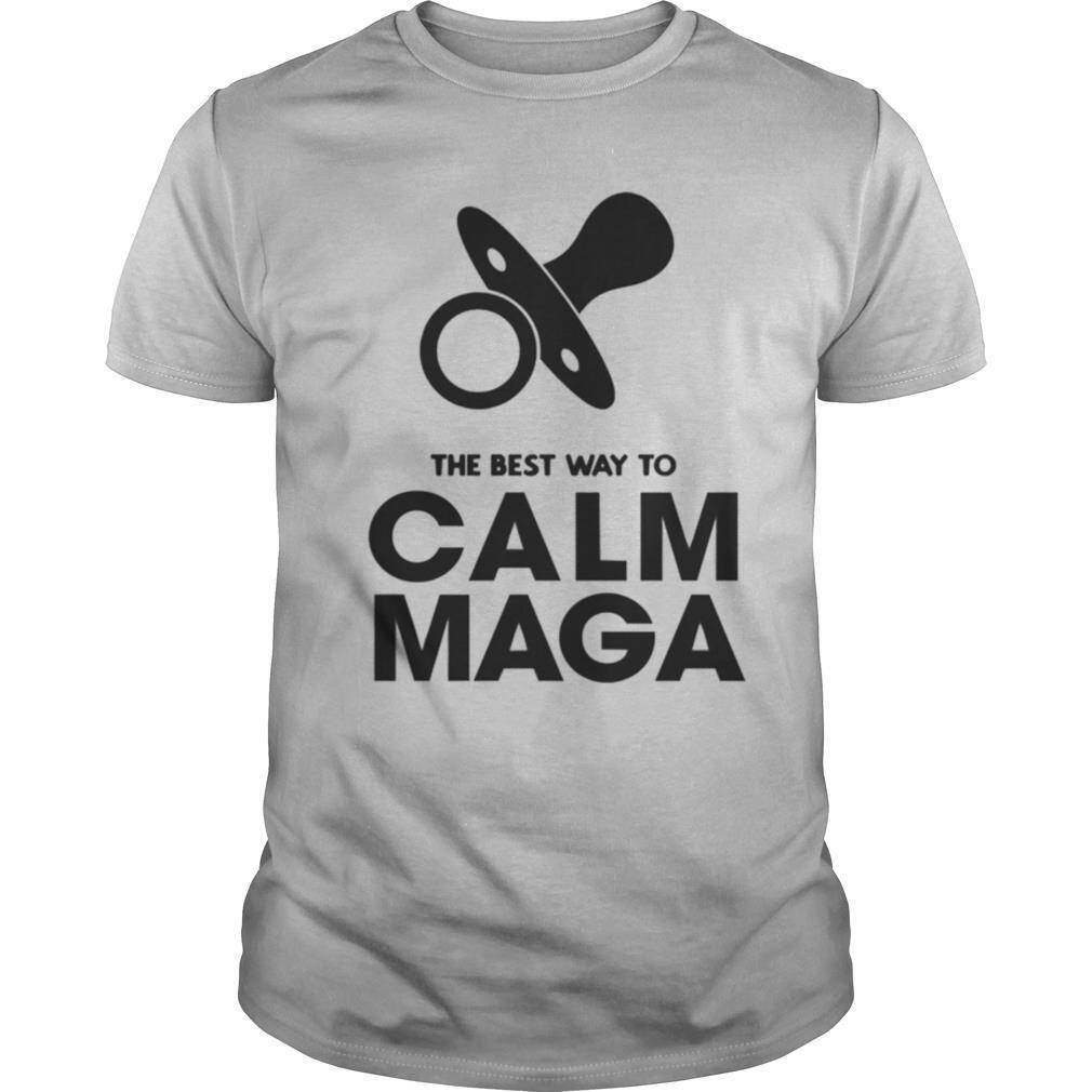 The best way to calm maga baby 2020 shirt
