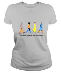 The birds work for the bourgeoisie shirt