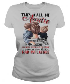 They Call Me Auntie Because Partner In Crime Makes Me Sound Like A Bad Influence shirt