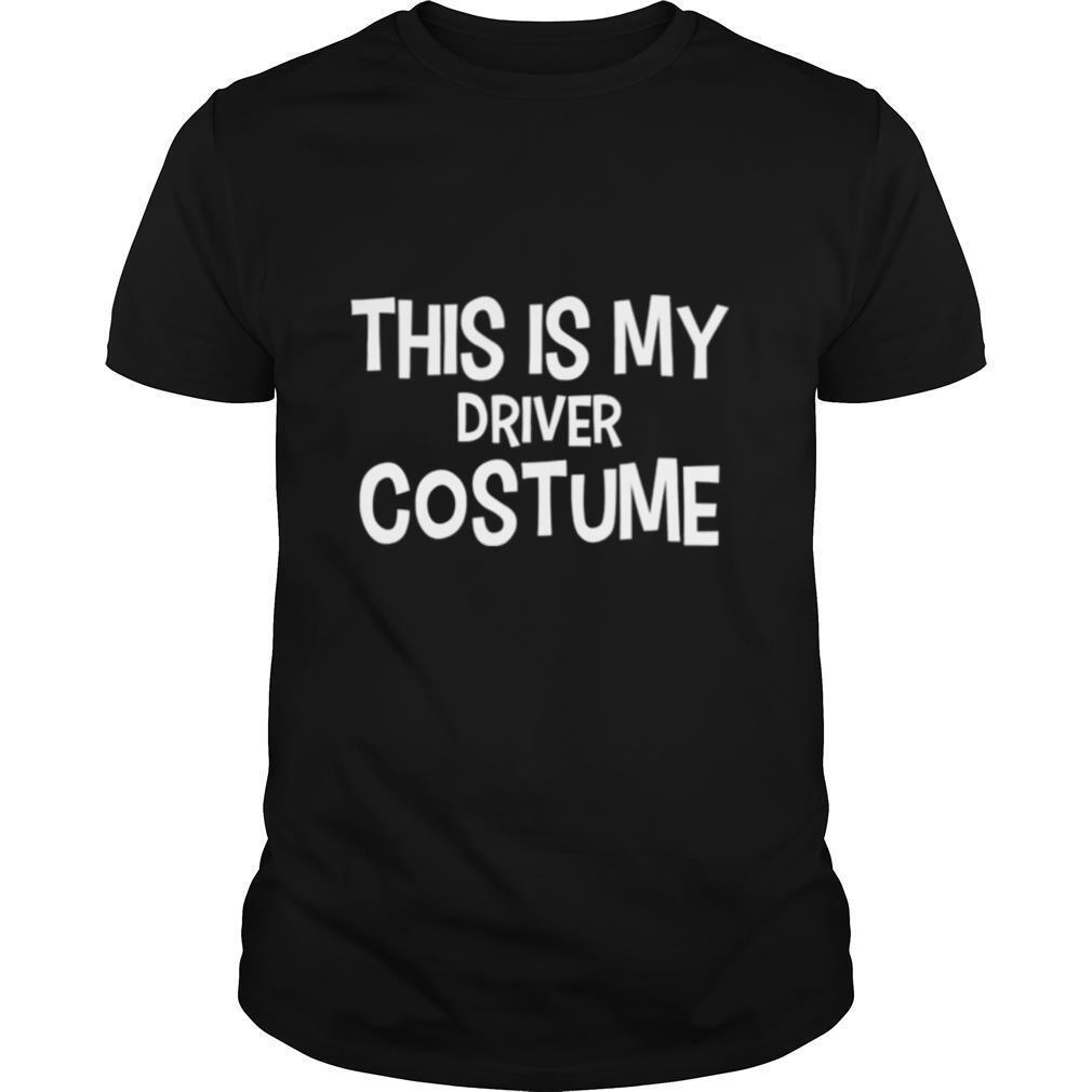 This Is My Driver Costume Halloween shirt