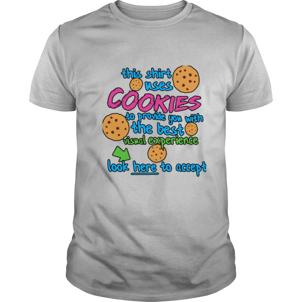 This Shirt Uses Cookies To Provide You With The Best Visual Experience Look Here To Accept shirt