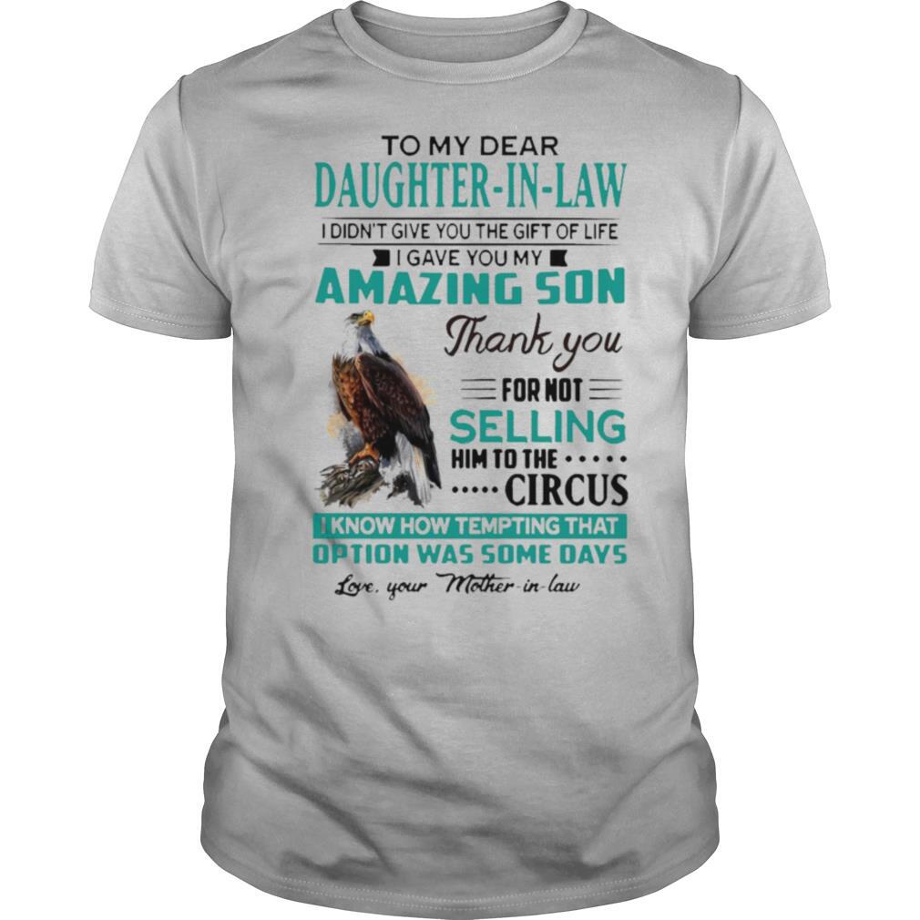 To My Dear Daughter In Law I Gave You My Amazing Son Thank You For Not Selling shirt