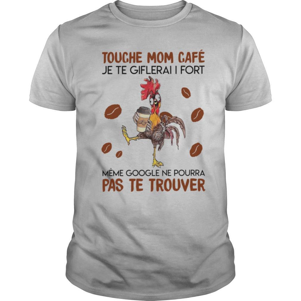 Touche Mom Cafe Je Te Giflerai I Fort Meme Google Ne Pourra Pas Te Trouver shirt