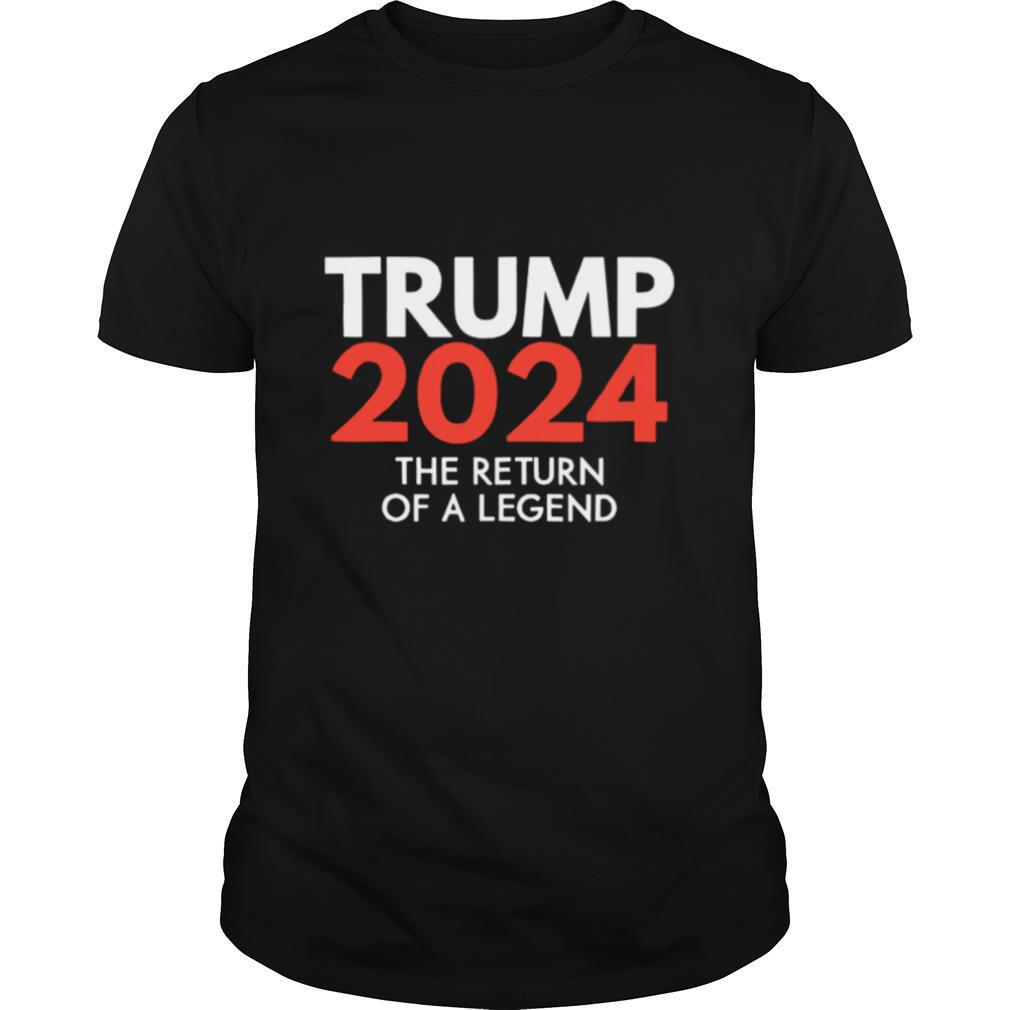 Trump 2024 The return of a legend re election shirt