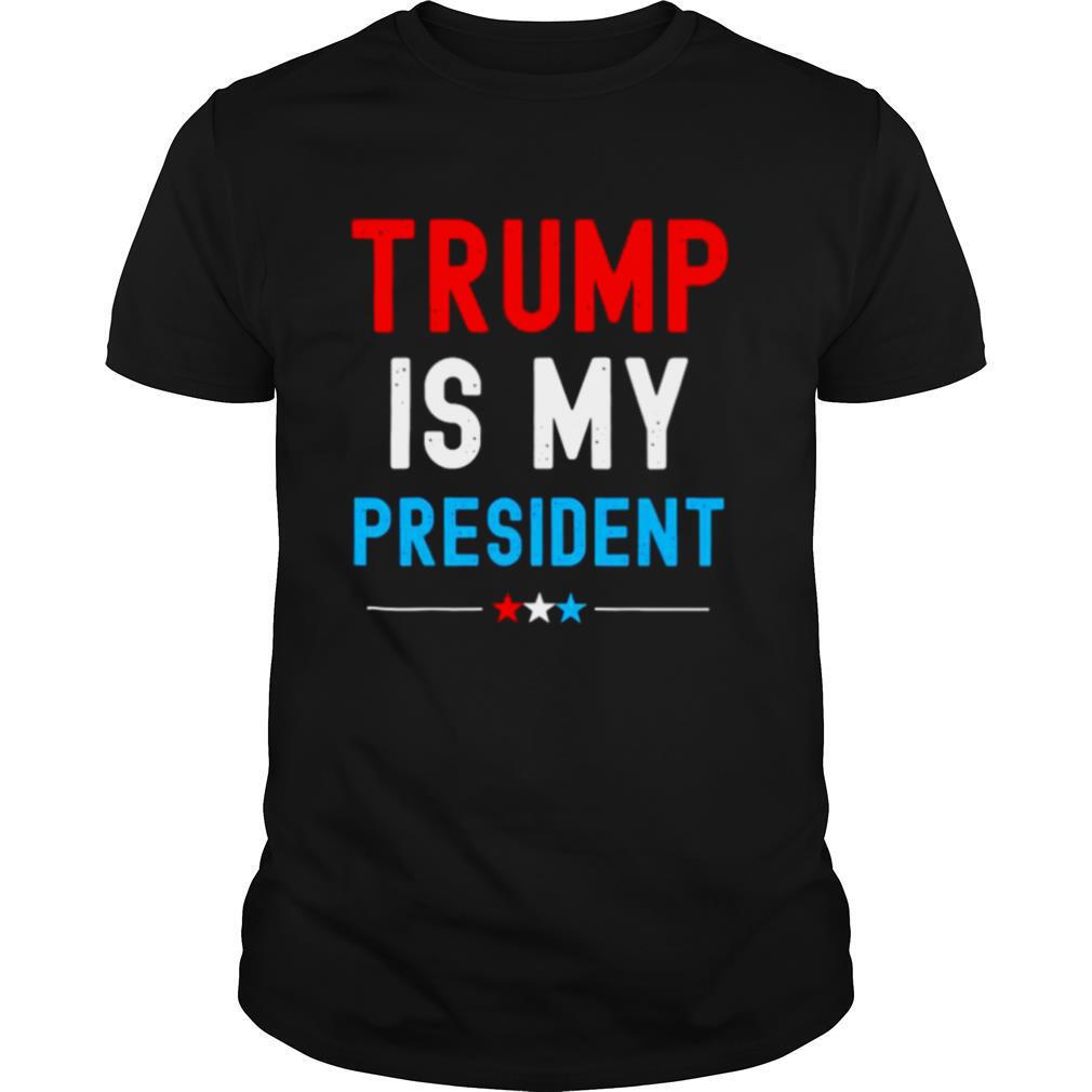 Trump Is My President shirt