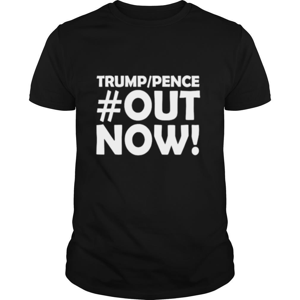 Trump pence out now outnow 2020 shirt
