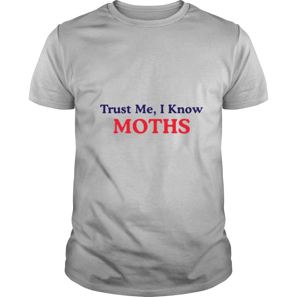 Trust Me I Know Moths shirt