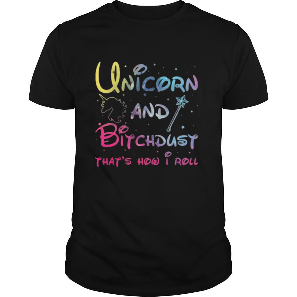 Unicorn And Bitchdust Thats How I Roll shirt