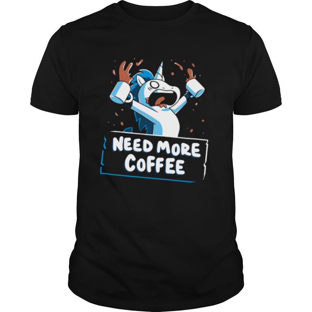 Unicorn Need More Coffee shirt