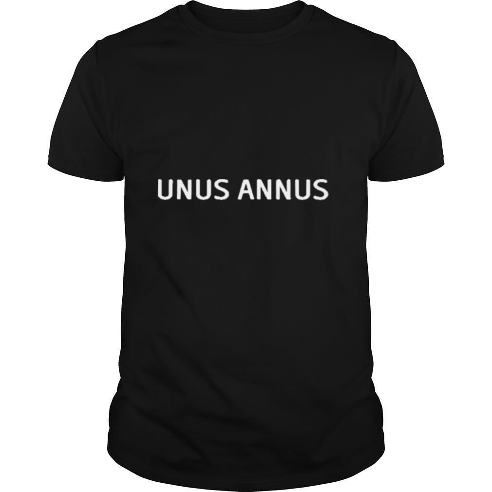 Unus annus the end shirt