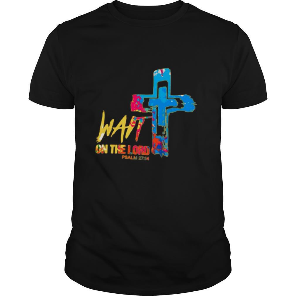 Wait On The Lord Psalm 27 14 shirt