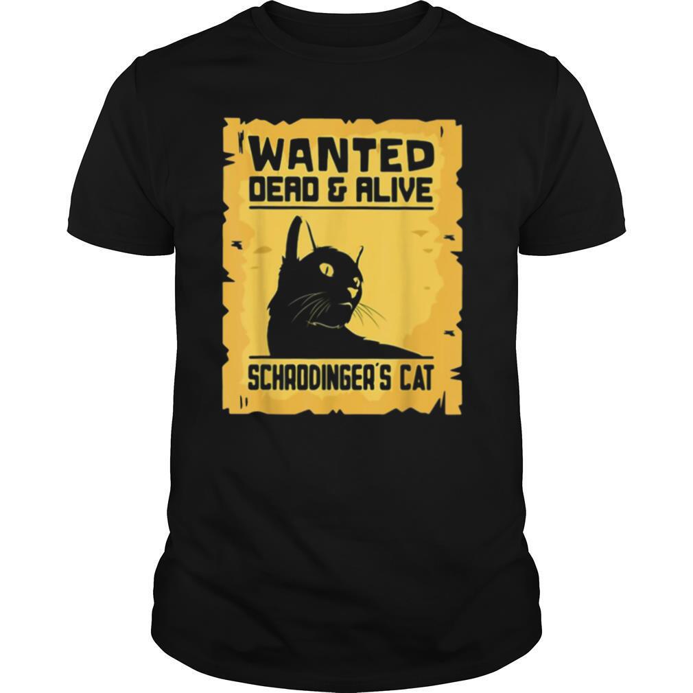 Wanted Dead And Alive Schrodingers Cat shirt